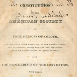 Constitution of the American Society of Free Persons of Colour, for Improving Their Condition in the United States; for Purchasing Lands; and for the Establishment of a Settlement in Upper Canada. Also, the Proceedings of the Convention, with Their Address to the Free Persons of Colour in the United States (Philadelphia, 1831).