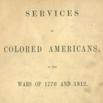William Cooper Nell, Services of Colored Americans in the Wars of 1776 and 1812. Second edition (Boston, 1852).