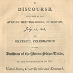 Jedidiah Morse, A Discourse, Delivered at the African Meeting House, July 14, 1808, in Grateful Celebration of the Abolition of the African Slave-Trade by the Governments of the United States, Great Britain and Denmark (Boston, 1814).